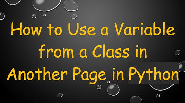 How to Use a Variable from a Class in Another Page in Python
