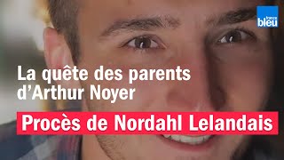 Procès de Nordahl Lelandais : la quête des parents d'Arthur Noyer