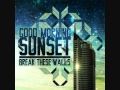 Good Morning Sunset - Break These Walls