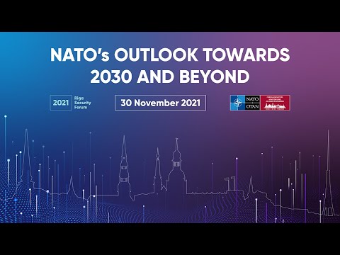 NATO's outlook towards 2030 and beyond |?? Riga Security Forum, 30 NOV 2021