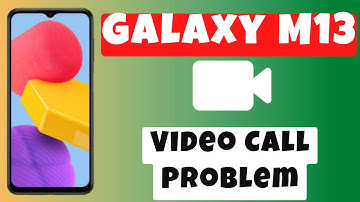 Galaxy M13 Video Call Problem || Video Call Not Working Problem|| Video call issue