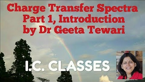 Charge Transfer Spectra Part 1, Introduction by Dr Geeta Tewari CSIR NET