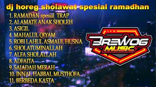 DJ SHOLAWAT HOREG 2024 - DJ RAMADHAN spesial TRAP *DJ HOREG FULL BASS FULL ALBUM 2024 DJ TRAP JAWA