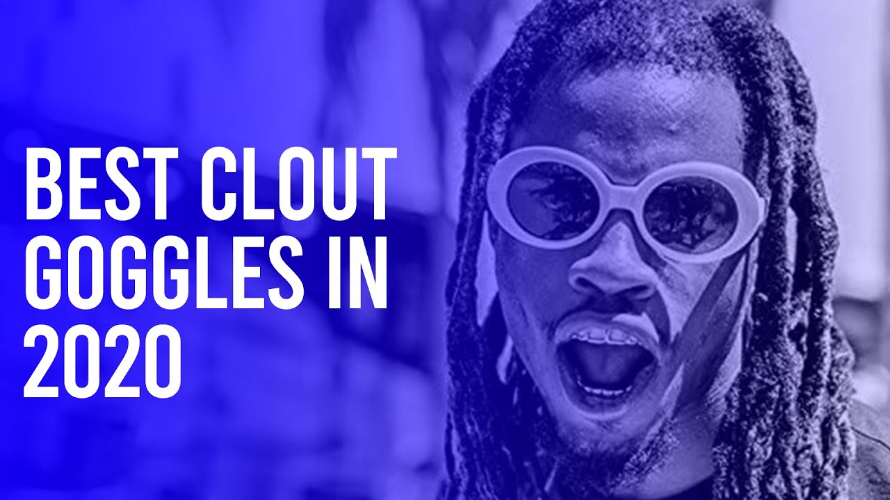 10 Best Clout Goggles In 2020 YouTube