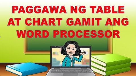 PAGGAWA NG TABLE AT CHART GAMIT ANG WORD PROCESSOR