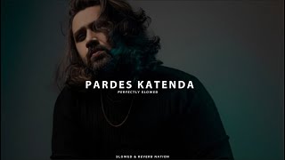 Pardes Katenda (Perfectly Slowed) - Adnan Dhool