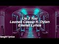 Lie 2 You Leonell Cassio Ft Dylan Emmet Lyrics Lie 2 You Leonell Cassio Ft Dylan Emmet Lyrics