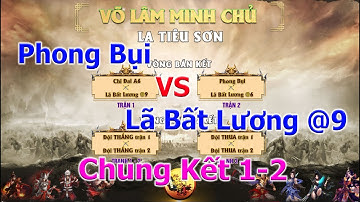Chung Kết 1-2 Võ Lâm Minh Chủ 2022 : Phong Bụi vs Lã Bất Lương @9 SV La TiêuSơn | Duy Khải Gaming