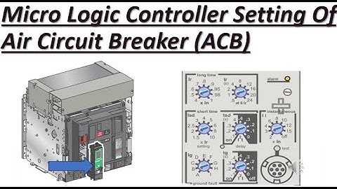Micro logic Controller setting of Air Circuit Breaker ACB I Air Circuit Breaker Setting details