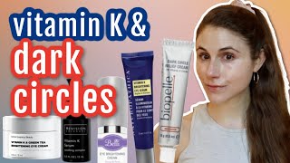 5 Vitamin K CREAMS for DARK UNDER EYE CIRCLES| Dr Dray