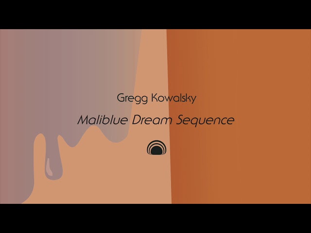 Gregg Kowalsky - Maliblue Dream Sequence