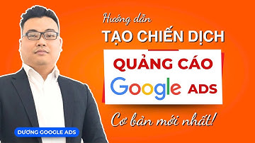 Hướng dẫn tạo chiến dịch quảng cáo google ads cơ bản mới nhất