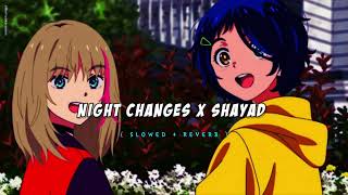 Night Changes x Shayad [ Slowed + Reverb ] Lofi Song
