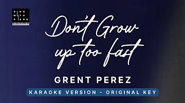 Don't grow up too fast - Grentperez (Original Key Karaoke) - Piano Instrumental Cover with Lyrics