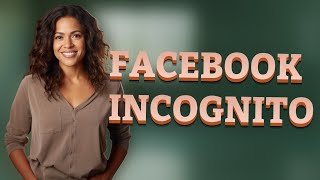 Does Facebook’s Incognito Mode Really Hide Your Search History?