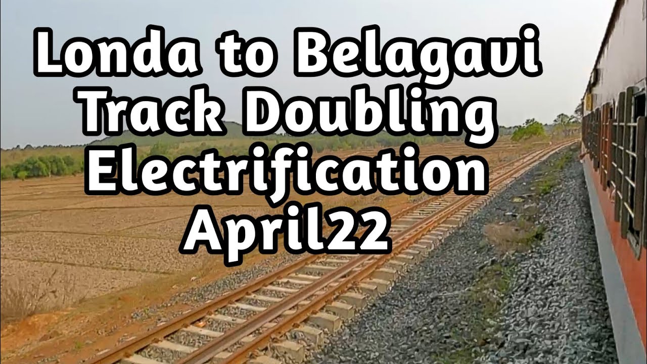 Londa To Belagavi Track Doubling & Electrification Update April22 | Londa Miraj Doubling