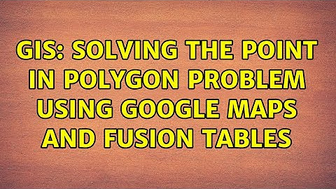GIS: Solving the Point in Polygon Problem Using Google Maps and Fusion Tables (4 Solutions!!)