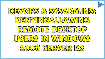 DevOps & SysAdmins: DenyingAllowing Remote Desktop Users in Windows 2008 Server r2