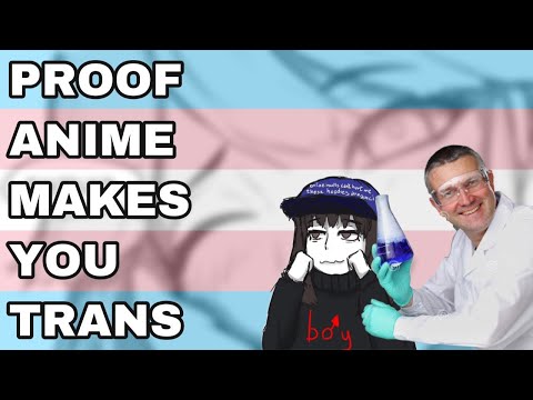 PROOF that Anime makes you Transgender