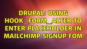 Drupal: Using hook_form_alter to enter placeholder in mailchimp signup fom (2 Solutions!!)