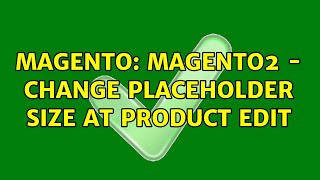 Magento: Magento2 - Change placeholder size at product edit