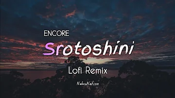 Encore - Srotoshini | Lofi Remix | Majharul Mikat | NabruNation