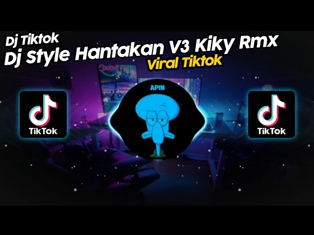 DJ STYLE HANTAKAN V3 KIKY RMX VIRAL TIK TOK TERBARU 2023!! class=