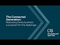 The Connected Generation: Rebooting family business succession for the digital age