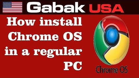 how install chome OS in a regular pc (Chromium)