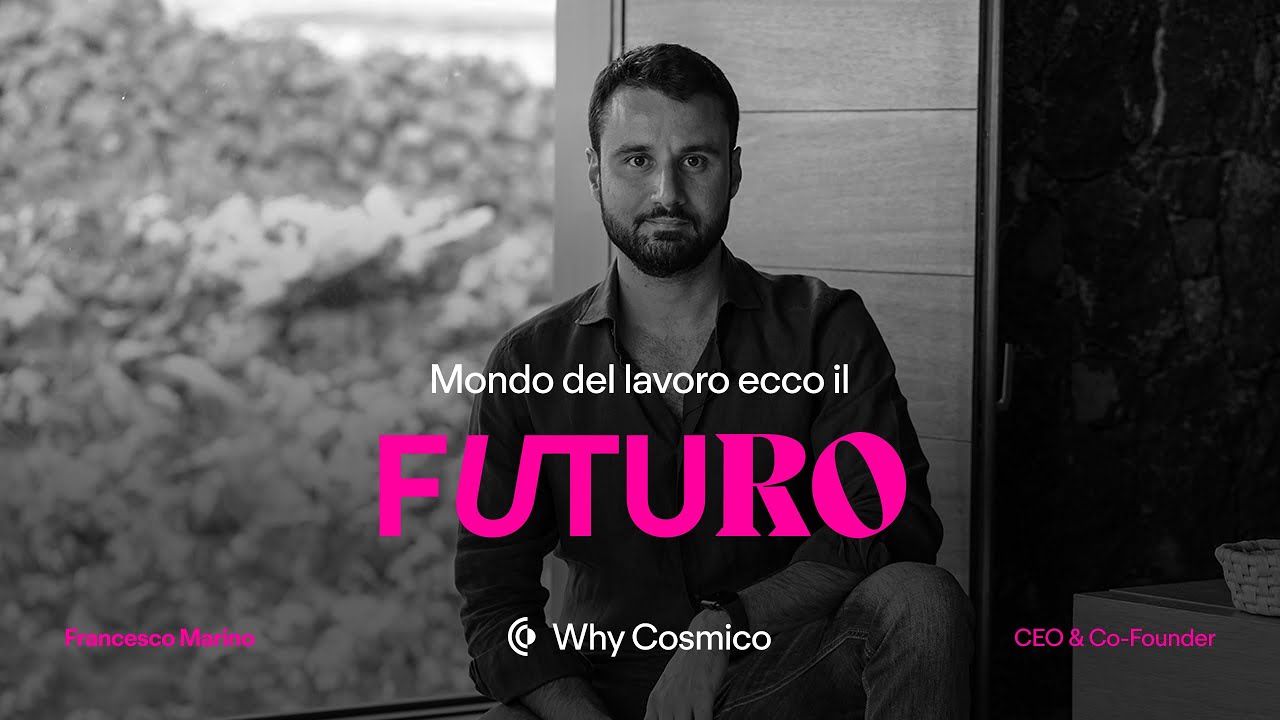 Il futuro del mondo del lavoro — Francesco, CEO & Co-Founder Cosmico