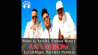 Wisin & Yandel, Prince Royce - Un Ladrón (@LucaJdeejayLJDJ Bachata Version)