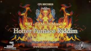 RJ - GI Mi Di Money _ Hotter Funace Riddim - CP1 RECORDS
