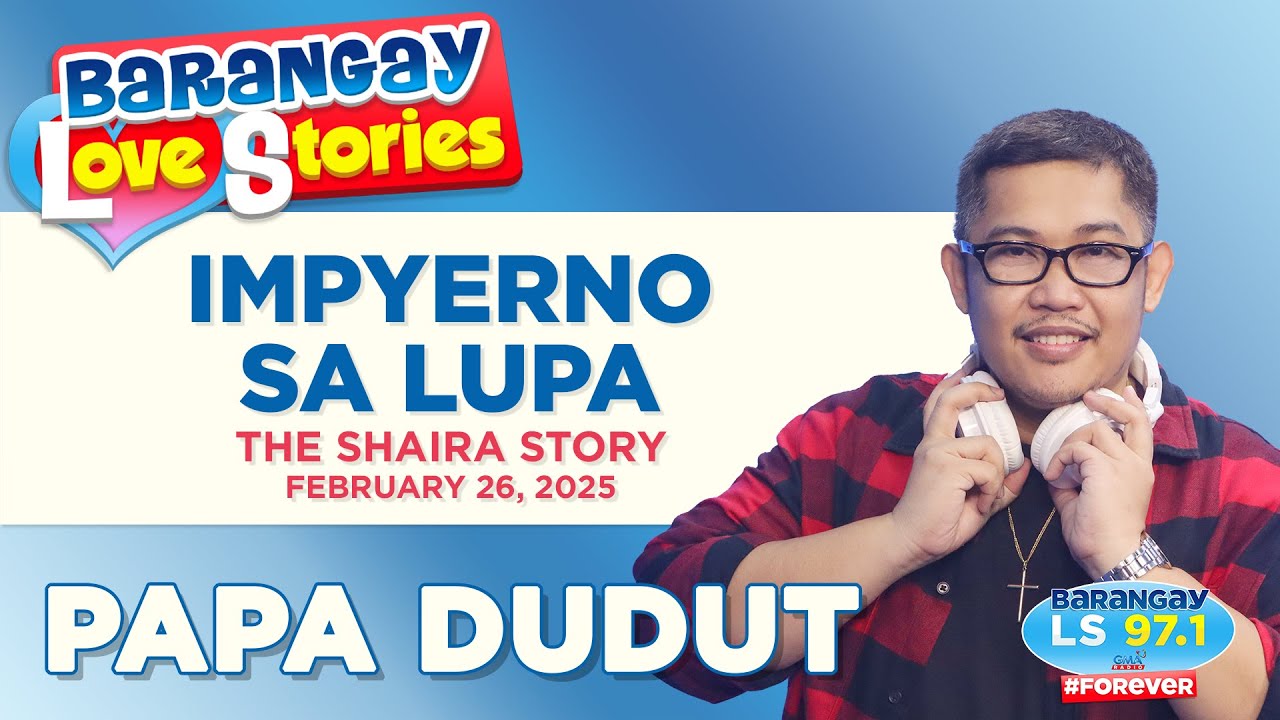 IMPYERNO SA LUPA - SHAIRA | Papa Dudut | Barangay Love Stories