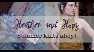 Heather and Hops Knitting Podcast || Episode 32 || Is it Summer yet? ||