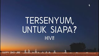 HIVI! - Tersenyum, Untuk Siapa? | OST. Mariposa (Lirik)