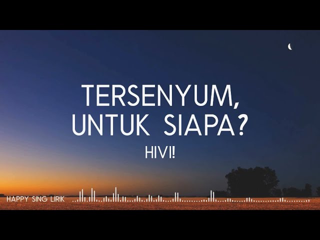 HIVI! - Tersenyum, Untuk Siapa? | OST. Mariposa (Lirik) class=