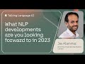 What NLP developments are you looking forward to in 2023 - Talking Langauge AI #4
