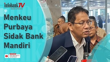 MENTERI PURBAYA SIDAK KANTOR BANK MANDIRI, ADA APA?