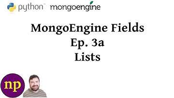 MongoEngine Fields Ep 3A: Lists (edited)