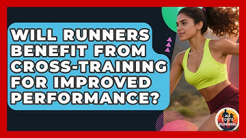 Will Runners Benefit From Cross-Training for Improved Performance? - All Sorts Of Running