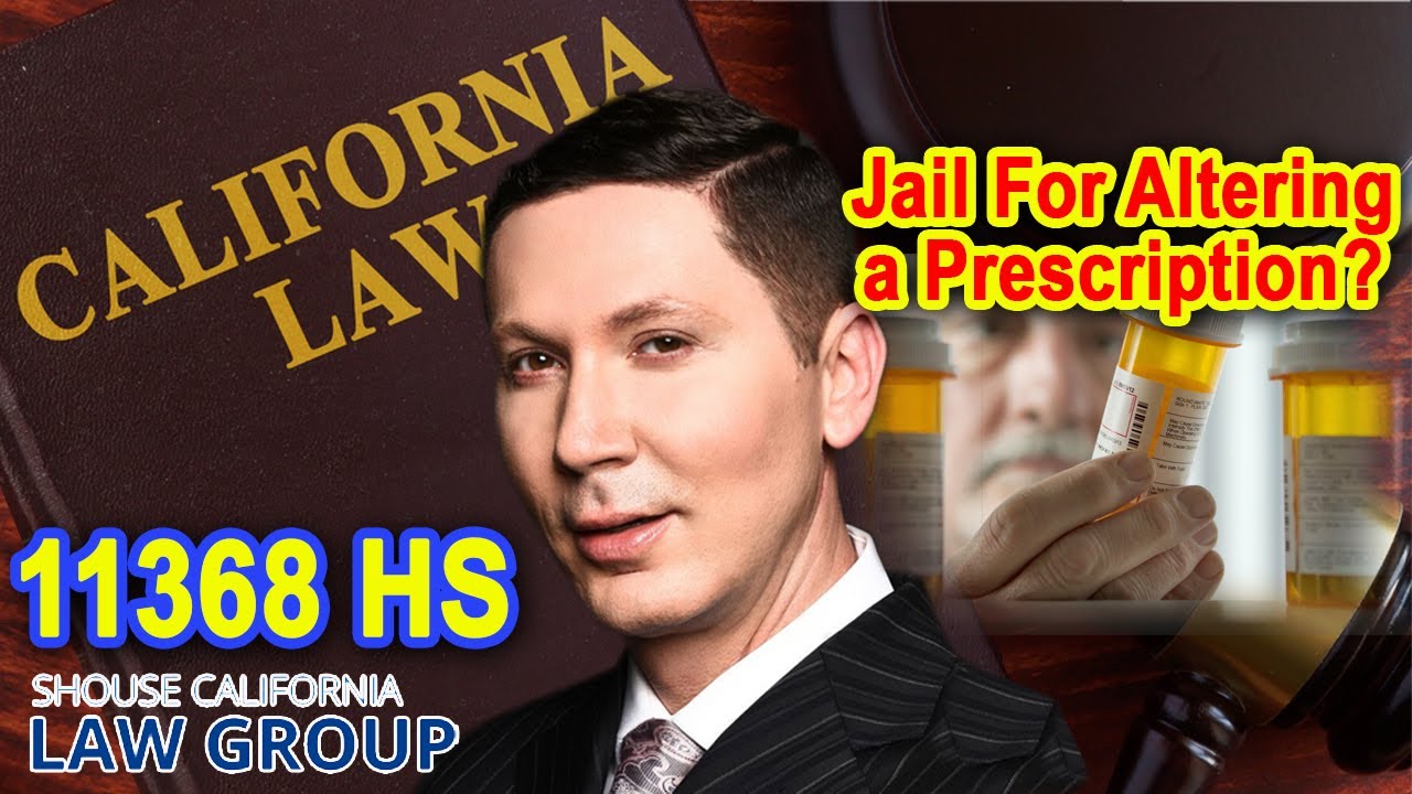 Go to jail for altering a prescription? (Health & Safety Code 11368 HS ...