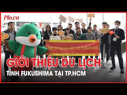 Tỉnh Fukushima, Nhật Bản chào mời khách du lịch TP.HCM – PLO mới nhất 2023