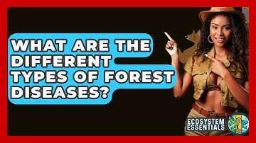 What Are The Different Types Of Forest Diseases? - Ecosystem Essentials