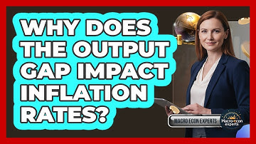 Why Does The Output Gap Impact Inflation Rates? - Macroecon Experts
