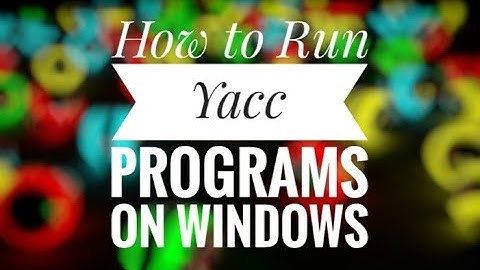 How to run Yacc programs in windows platform