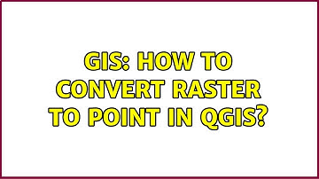 GIS: How to convert raster to point in QGIS? (7 Solutions!!)