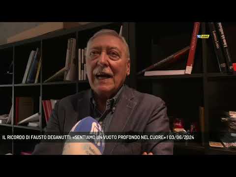 IL RICORDO DI FAUSTO DEGANUTTI: «SENTIAMO UN VUOTO PROFONDO NEL CUORE» | 03/06/2024