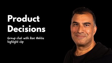 Ravi Mehta Q&A On Making Early Product Decisions