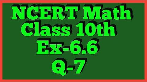 Ex-6.6 Q-7 | Chapter 6 | NCERT | Class 10th Math |