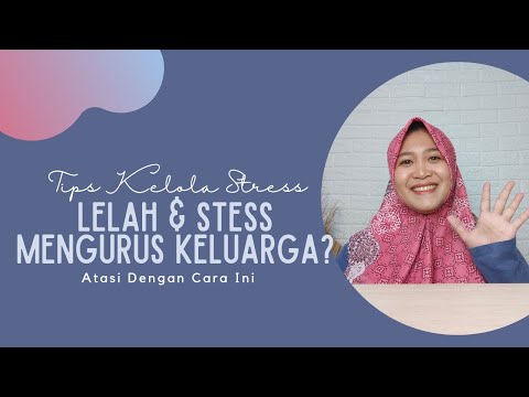 TIPS MENGELOLA STRESS UNTUK IBU - HOW TO MANAGE STRESS